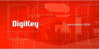 時刻關注“得捷時刻”直播活動，DigiKey 將在electronica 2024展示新產(chǎn)品，并贈送精美禮品